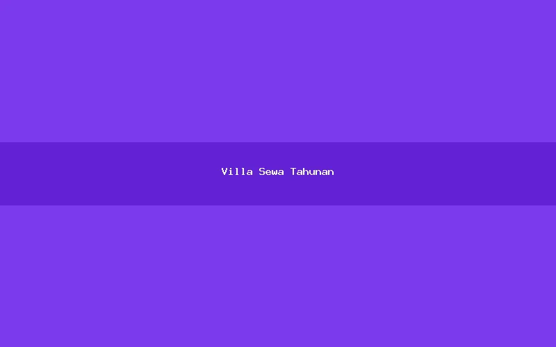 Villa Sewa Tahunan